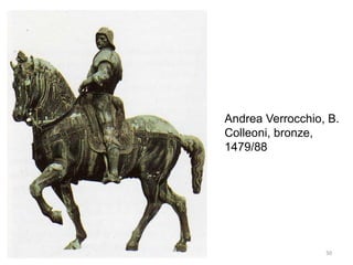 Andrea Verrocchio, B.
Colleoni, bronze,
1479/88
50
 
