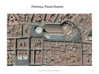 Curso de Turismo, HCA, Módulo 5 55
Florença, Piazza Duomo
 