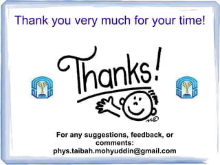 Thank you very much for your time!
For any suggestions, feedback, or
comments:
phys.taibah.mohyuddin@gmail.com
 