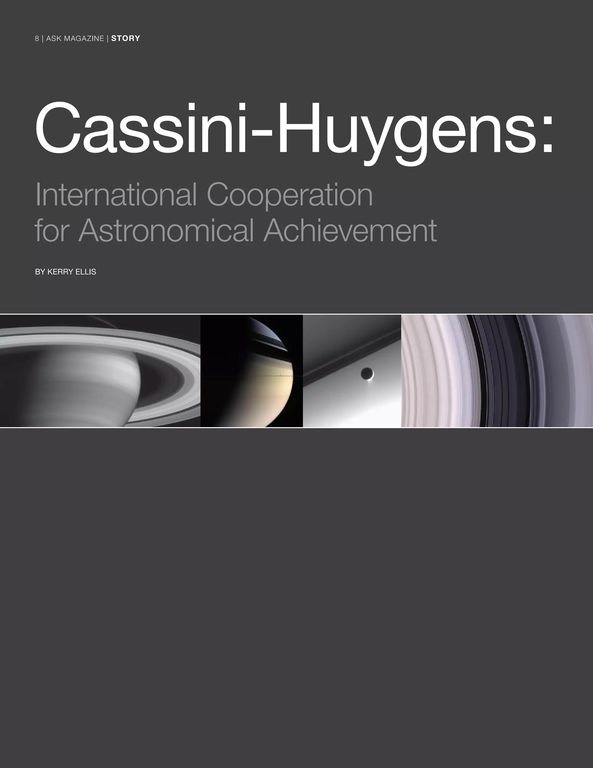 Cassini-Huygens:
International Cooperation
for Astronomical Achievement
BY KERRY ELLIS
8 | ASK MAGAZINE | STORY8 | ASK MAGAZINE | STORY
 
