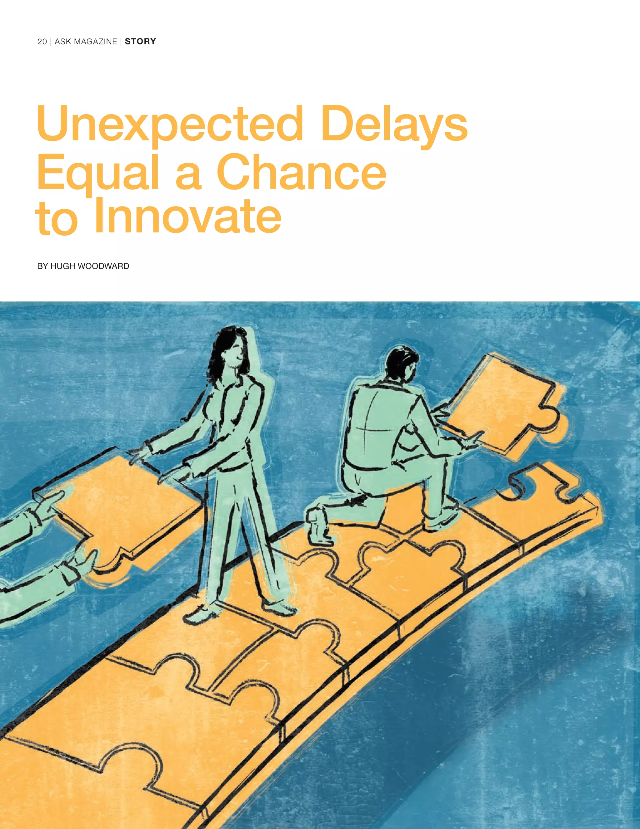 Unexpected Delays
Equal a Chance
to Innovate
BY HUGH WOODWARD
20 | ASK MAGAZINE | STORY
 