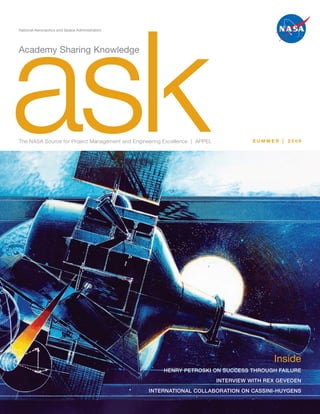 Academy Sharing Knowledge
The NASA Source for Project Management and Engineering Excellence | APPEL S U M M E R | 2 0 0 6
National Aeronautics and Space Administration
Inside
HENRY PETROSKI ON SUCCESS THROUGH FAILURE
INTERVIEW WITH REX GEVEDEN
* INTERNATIONAL COLLABORATION ON CASSINI-HUYGENS
 