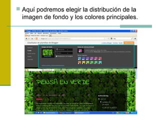  Aquí podremos elegir la distribución de la
imagen de fondo y los colores principales.