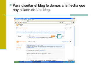  Para diseñar el blog le damos a la flecha que
hay al lado de Ver blog.