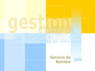 Servicio de 
Nombre DNS 
 
