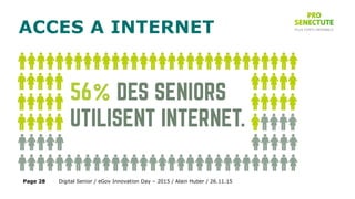 ACCES A INTERNET
Digital Senior / eGov Innovation Day – 2015 / Alain Huber / 26.11.15Page 28
 