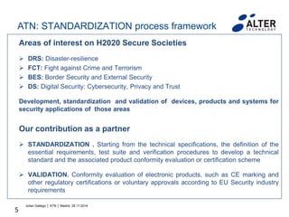 5
Areas of interest on H2020 Secure Societies
 DRS: Disaster-resilience
 FCT: Fight against Crime and Terrorism
 BES: B...