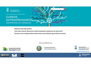 nacho.alvarez@unizar.es
MARTES 2 JULIO 2024 (10:00 h)
Título: Mesa redonda “Aplicaciones móviles de grabación y plataforma...