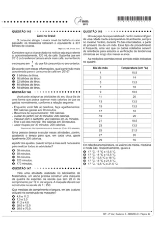 *AMAR25dom11*

QUESTÃO 109                                                                             2 JUD¿WH FRQWHPSRUâneo, considerado em alguns
     Cultivar um estilo de vida saudável é extremamente                                 momentos como uma arte marginal, tem sido
importante para diminuir o risco de infarto, mas também                                 comparado às pinturas murais de várias épocas e
GH SUREOHPDV FRPR PRUWH V~ELWD H GHUUDPH 6LJQL¿FD                                      jV HVFULWDV SUpKLVWyULFDV 2EVHUYDQGR DV LPDJHQV
que manter uma alimentação saudável e praticar                                          apresentadas, é possível reconhecer elementos comuns
DWLYLGDGH ItVLFD UHJXODUPHQWH Mi UHGX] SRU VL Vy DV
                                                                                        entre os tipos de pinturas murais, tais como
chances de desenvolver vários problemas. Além disso, é
importante para o controle da pressão arterial, dos níveis                              A a preferência por tintas naturais, em razão de seu
de colesterol e de glicose no sangue. Também ajuda                                        efeito estético.
a diminuir o estresse e aumentar a capacidade física,                                   B a inovação na técnica de pintura, rompendo com
fatores que, somados, reduzem as chances de infarto.
                                                                                          modelos estabelecidos.
Exercitar-se, nesses casos, com acompanhamento
médico e moderação, é altamente recomendável.                                           C o registro do pensamento e das crenças das
                                      ATALIA, M. Nossa vida. eSRFD  PDU          sociedades em várias épocas.
                                                                                        D a repetição dos temas e a restrição de uso pelas
As ideias veiculadas no texto se organizam estabelecendo
relações que atuam na construção do sentido. A esse                                       classes dominantes.
UHVSHLWR LGHQWL¿FDVH QR IUDJPHQWR TXH                                               E o uso exclusivista da arte para atender aos interesses
A D H[SUHVVmR ³$OpP GLVVR´ PDUFD XPD VHTXHQFLDomR                                         da elite.
    de ideias.
B R FRQHFWLYR ³PDV WDPEpP´ LQLFLD RUDomR TXH H[SULPH                                    QUESTÃO 111
    ideia de contraste.
C R WHUPR ³FRPR´ HP ³FRPR PRUWH V~ELWD H GHUUDPH´
    introduz uma generalização.
D R WHUPR ³7DPEpP´ H[SULPH XPD MXVWL¿FDWLYD
E R WHUPR ³IDWRUHV´ UHWRPD FRHVLYDPHQWH ³QtYHLV GH
    colesterol e de glicose no sangue”.
QUESTÃO 110
                              TEXTO I




                                                                                                                         LEIRNER, N. Tronco com cadeira (deWDOKH 