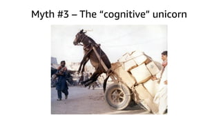 Myth #3 – The “cognitive” unicorn
 
