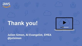 Thank you!
Julien Simon, AI Evangelist, EMEA
@julsimon
 