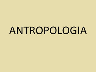 ANTROPOLOGIA 
