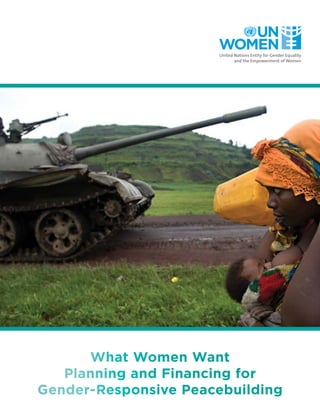What Women Want 
Planning and Financing for 
Gender-Responsive Peacebuilding 
 