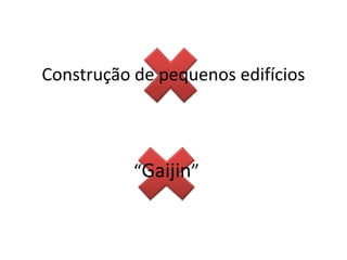 Construção de pequenos edifícios




           “Gaijin”
 