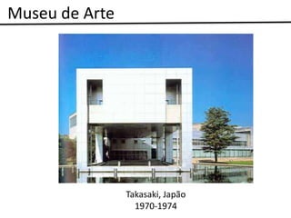 Museu de Arte




                Takasaki, Japão
                  1970-1974
 