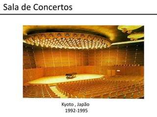 Sala de Concertos




              Kyoto , Japão
               1992-1995
 