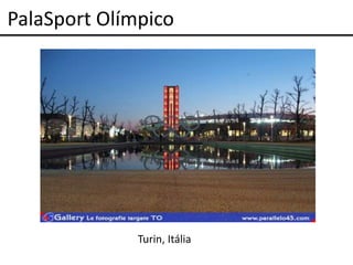 PalaSport Olímpico




              Turin, Itália
 