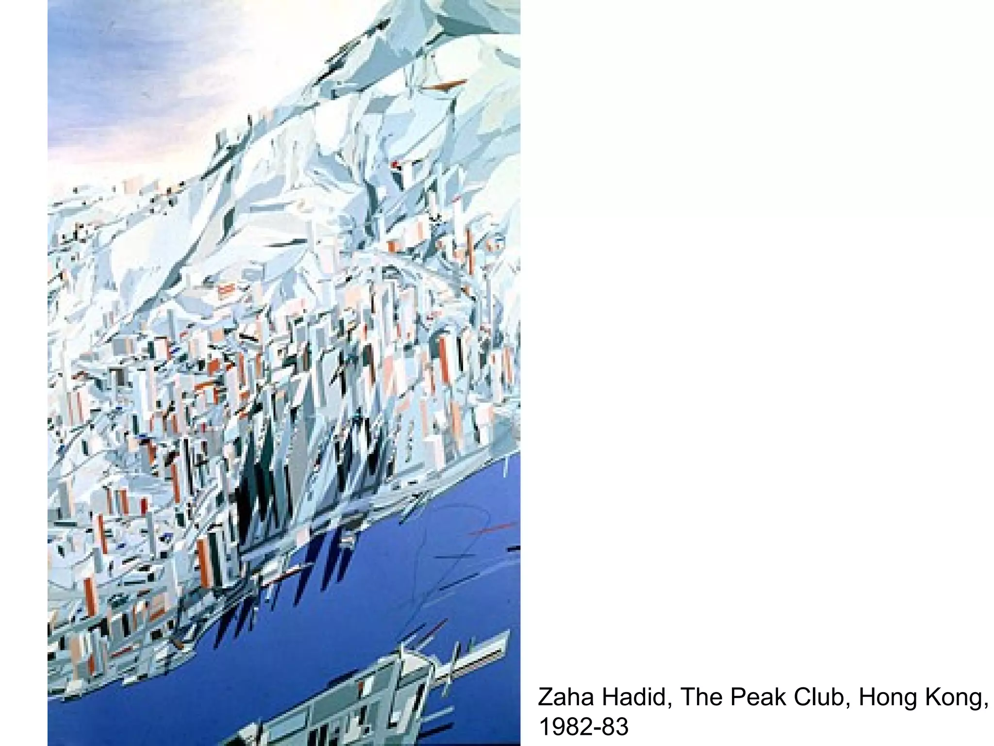 Zaha Hadid, The Peak Club, Hong Kong,
1982-83
 