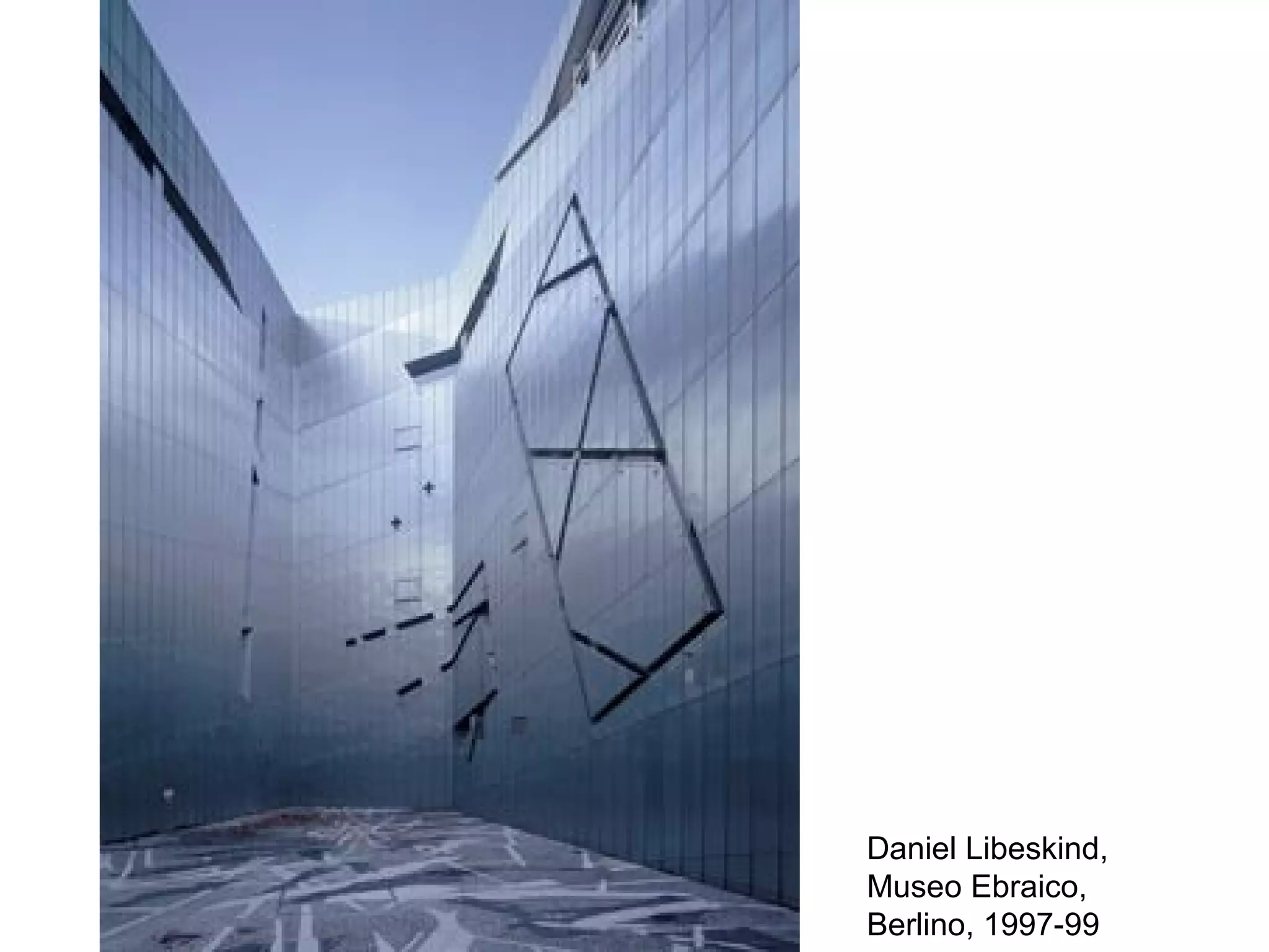 Daniel Libeskind,
Museo Ebraico,
Berlino, 1997-99
 