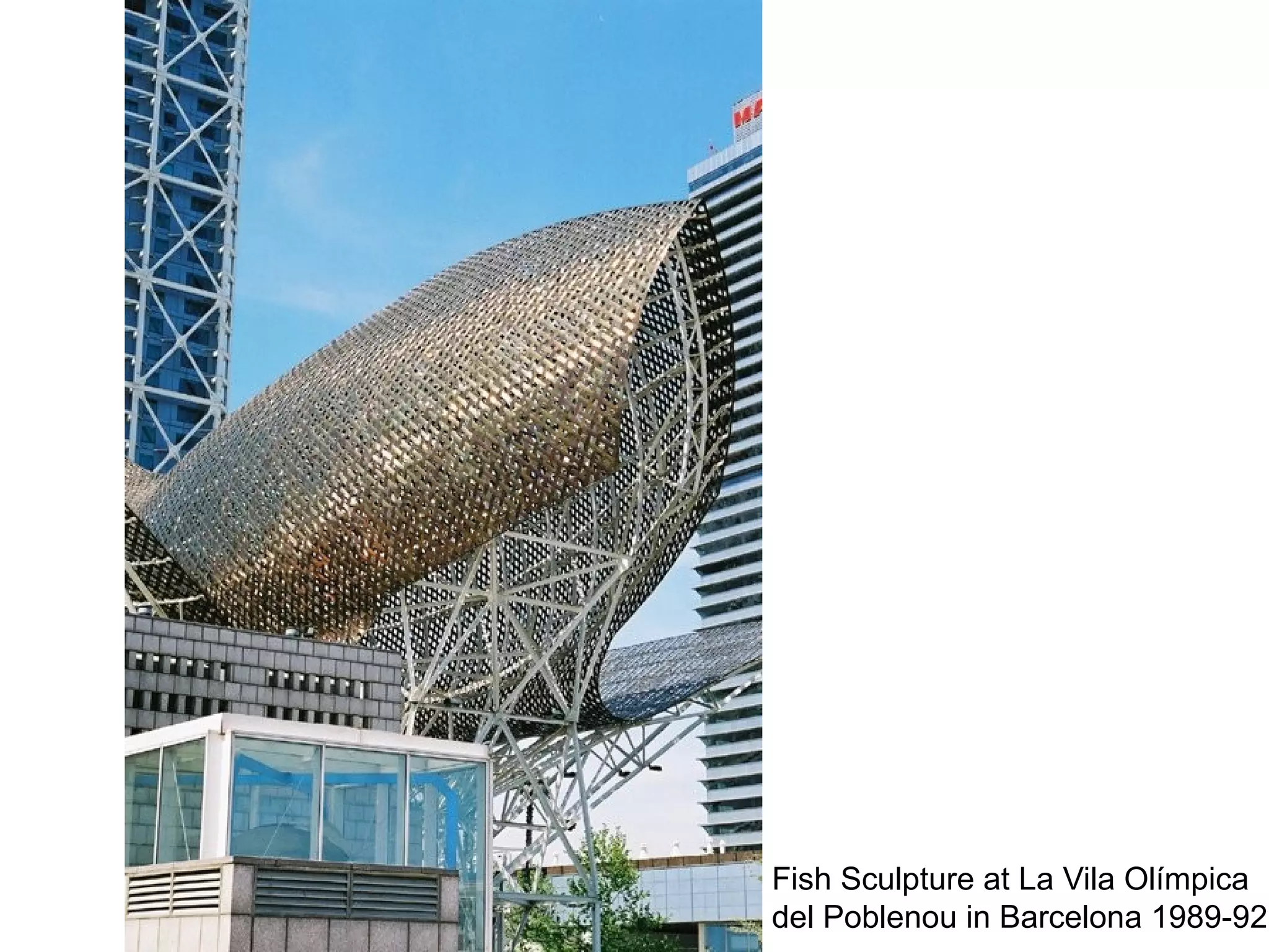 Fish Sculpture at La Vila Olímpica
del Poblenou in Barcelona 1989-92
 