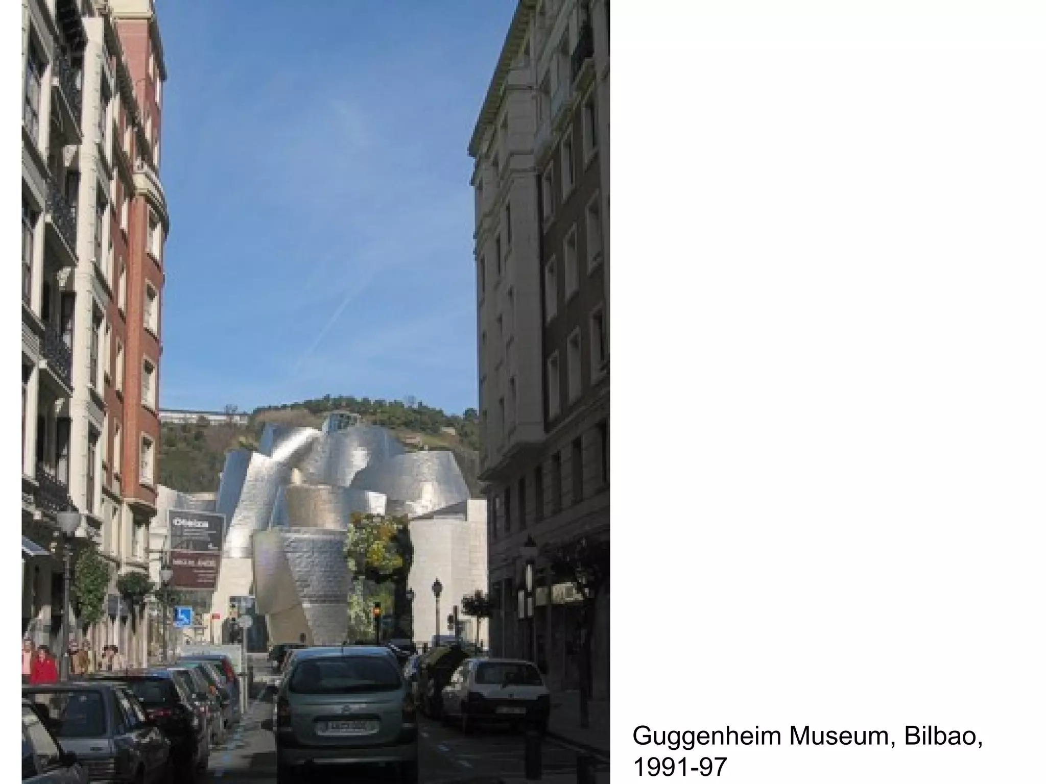 Guggenheim Museum, Bilbao,
1991-97
 