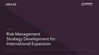 Risk Management
Strategy Development for
International Expansion
12 MAY, 2022
0
Fintech Belgium: ‘How to grow your FinTech internationally’
 