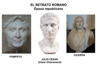 POMPEYO JULIO CÉSAR ( César Chiaramonti ) CICERÓN EL RETRATO ROMANO Época republicana 