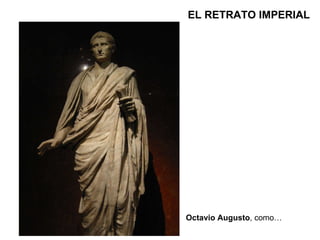 Octavio Augusto , como… EL RETRATO IMPERIAL 