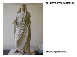 EL RETRATO IMPERIAL Octavio Augusto , como… 