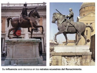 Su  influencia  será decisiva en los  retratos ecuestres del Renacimiento . 