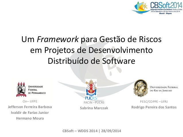 Um Framework para Gestão de Riscos
em Projetos de Desenvolvimento
Distribuído de Software
CIn– UFPE
Jefferson Ferreira Bar...