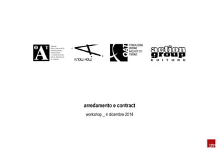 company presentation _ 2010! 
arredamento e contract 
workshop _ 4 dicembre 2014 
 