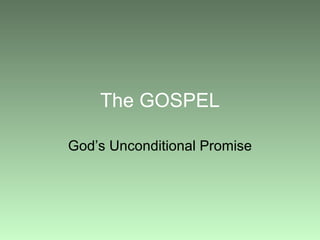 The GOSPEL God’s Unconditional Promise 