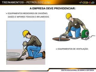 A EMPRESA DEVE PROVIDENCIAR:
 EQUIPAMENTOS DE VENTILAÇÃO.
 EQUIPAMENTOS MEDIDORES DE OXIGÊNIO,
GASES E VAPORES TÓXICOS E INFLAMÁVEIS.
11
 