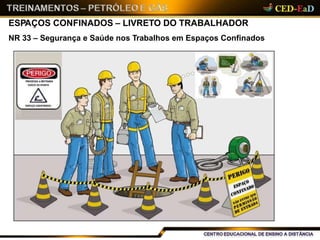 ESPAÇOS CONFINADOS – LIVRETO DO TRABALHADOR
NR 33 – Segurança e Saúde nos Trabalhos em Espaços Confinados
 