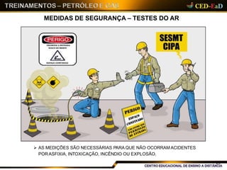 MEDIDAS DE SEGURANÇA – TESTES DO AR
 AS MEDIÇÕES SÃO NECESSÁRIAS PARA QUE NÃO OCORRAM ACIDENTES
PORASFIXIA, INTOXICAÇÃO, INCÊNDIO OU EXPLOSÃO.
23
 