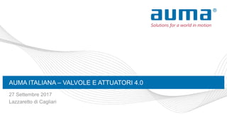 AUMA ITALIANA – VALVOLE E ATTUATORI 4.0
27 Settembre 2017
Lazzaretto di Cagliari
 