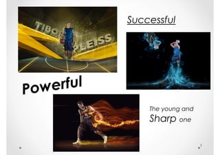 Successful
5
The young and
Sharp one
 