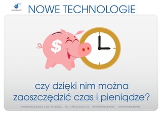 NOWETECHNOLOGIE




    czydziękinimmożna
zaoszczędzićczasipieniądze?
 