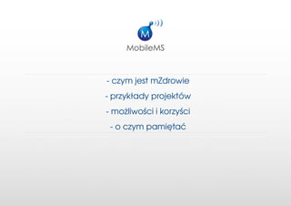­czymjestmZdrowie
­przykładyprojektów
­możliwościikorzyści
 ­oczympamiętać
 