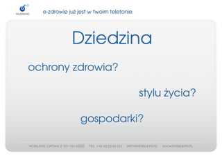 e­zdrowiejużjestwtwoimtelefonie




             Dziedzina
ochronyzdrowia?

                                         stylużycia?

                 gospodarki?
 