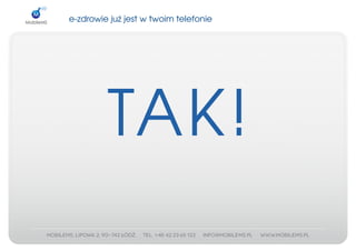 e­zdrowiejużjestwtwoimtelefonie




         TAK!
 