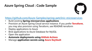 https://github.com/Azure-Samples/spring-petclinic-microservices
• Build existing Spring microservices applications
• Provi...
