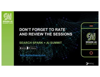 DON’T FORGET TO RATE
AND REVIEW THE SESSIONS
SEARCH SPARK + AI SUMMIT
Amy.Hodler@neo4j.com
 