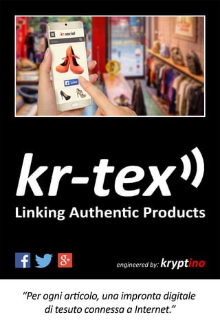 Linking Authentic Products
engineered by: kryptino
di tesuto connessa a Internet.”
 