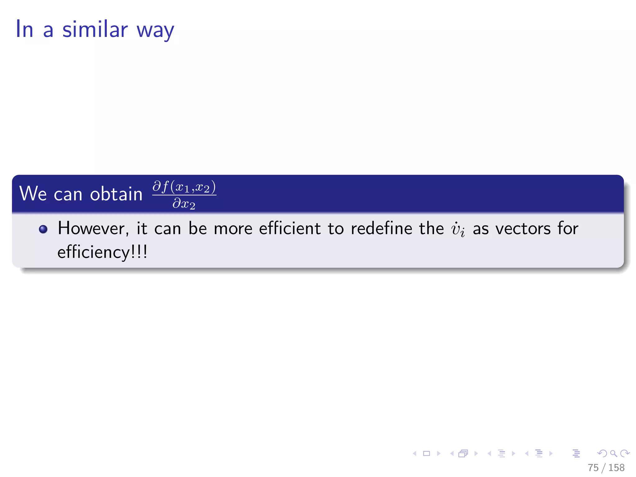 Images/cinvestav
In a similar way
We can obtain ∂f(x1,x2)
∂x2
However, it can be more eﬃcient to redeﬁne the ˙vi as vectors for
eﬃciency!!!
75 / 158
 