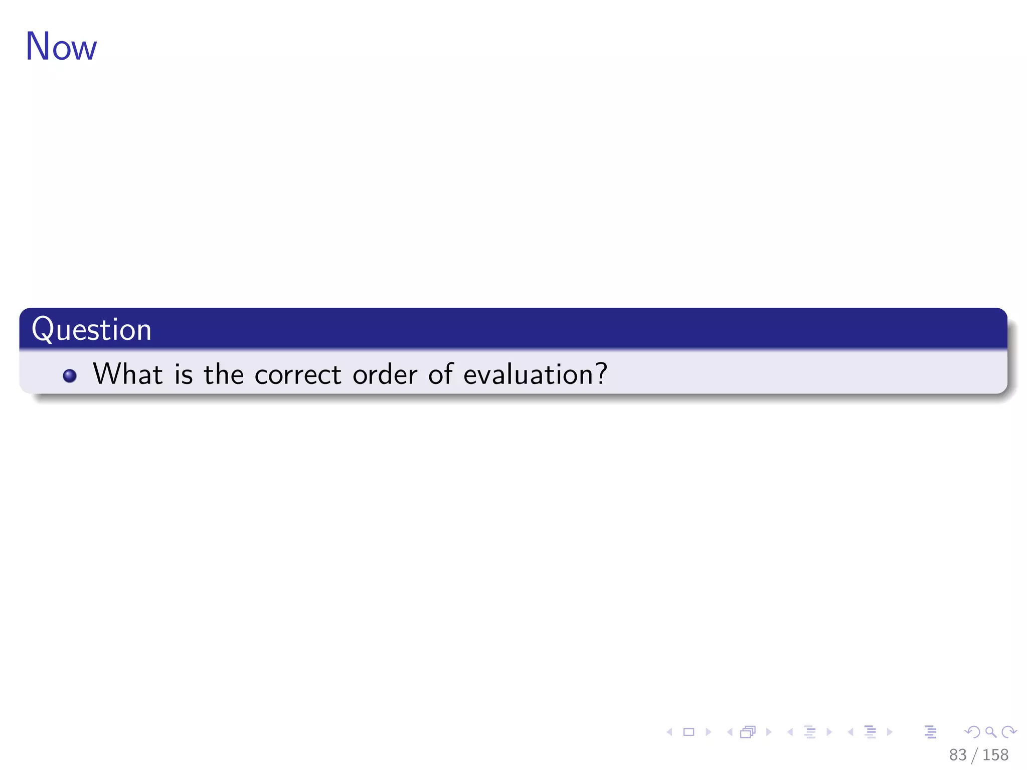 Images/cinvestav
Now
Question
What is the correct order of evaluation?
83 / 158
 