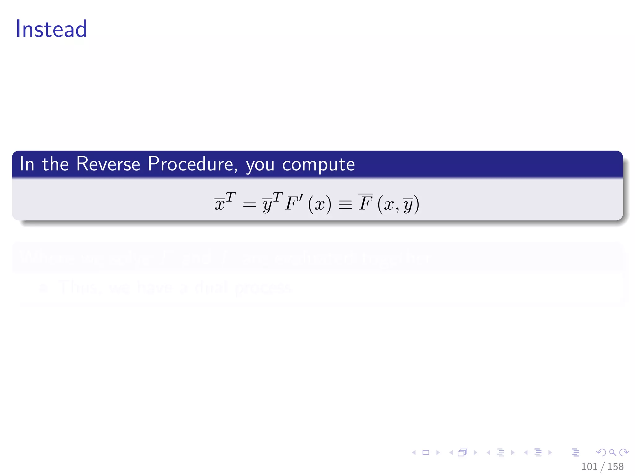 Images/cinvestav
Instead
In the Reverse Procedure, you compute
xT
= yT
F (x) ≡ F (x, y)
Where we solve F and F are evaluated together
Thus, we have a dual process
101 / 158
 