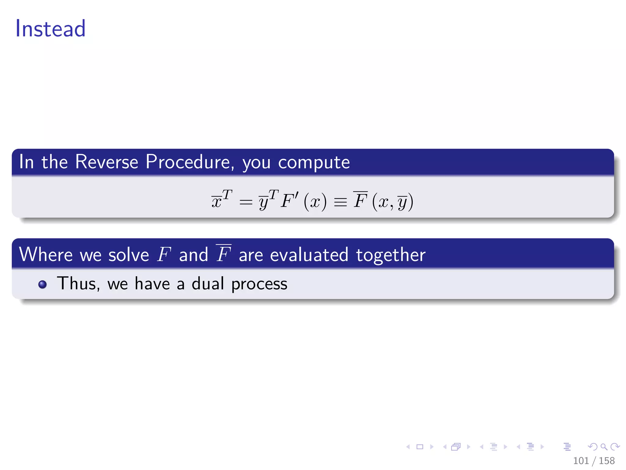 Images/cinvestav
Instead
In the Reverse Procedure, you compute
xT
= yT
F (x) ≡ F (x, y)
Where we solve F and F are evaluated together
Thus, we have a dual process
101 / 158
 
