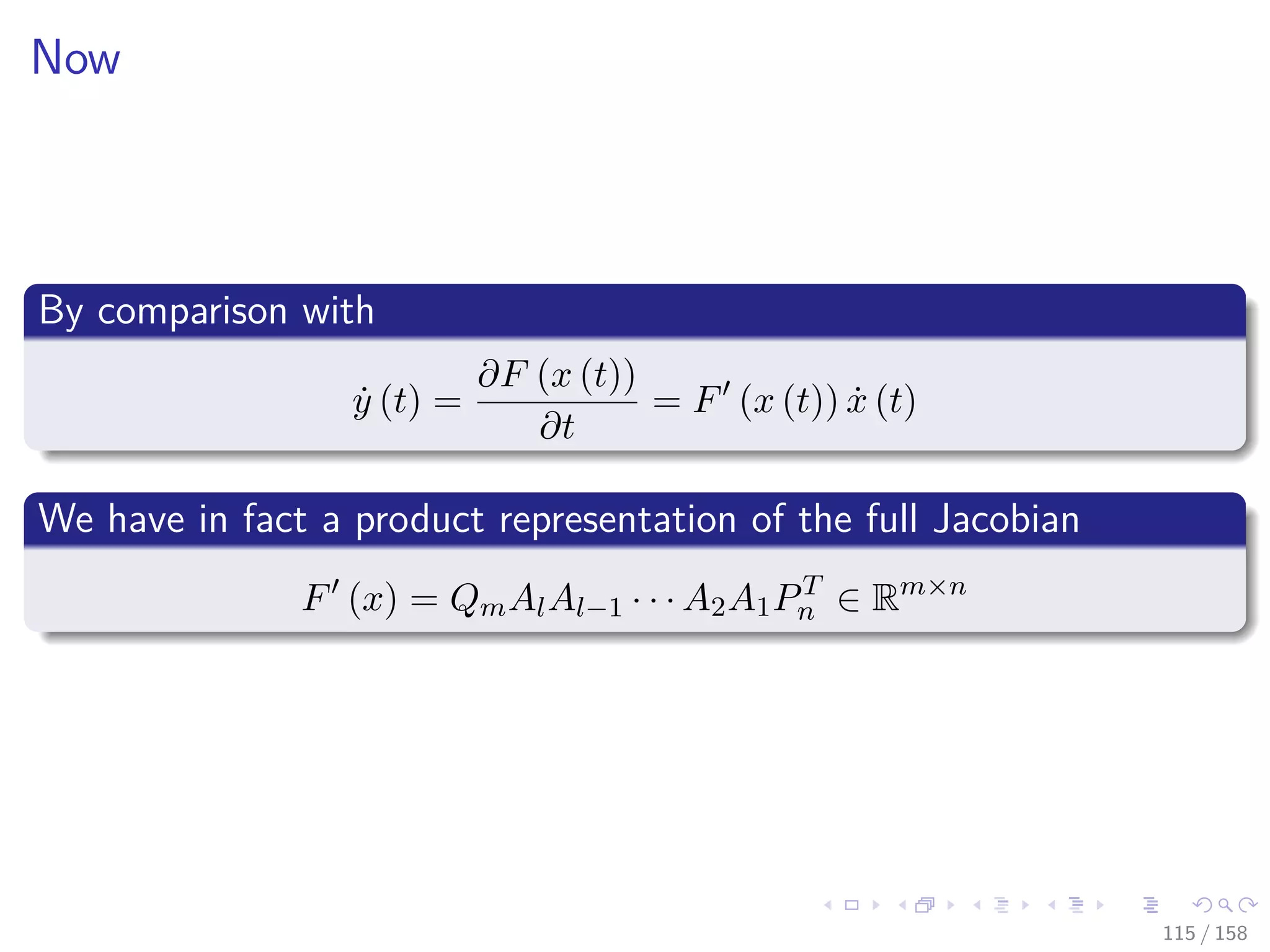 Images/cinvestav
Now
By comparison with
˙y (t) =
∂F (x (t))
∂t
= F (x (t)) ˙x (t)
We have in fact a product representation of the full Jacobian
F (x) = QmAlAl−1 · · · A2A1PT
n ∈ Rm×n
115 / 158
 